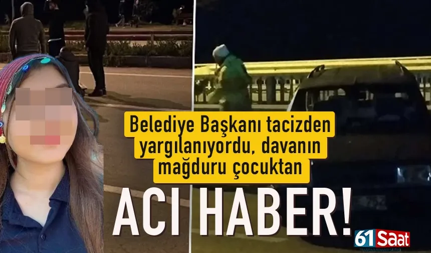 Belediye Başkanının tacizden yargılandığı davanın mağduru çocuktan acı haber!