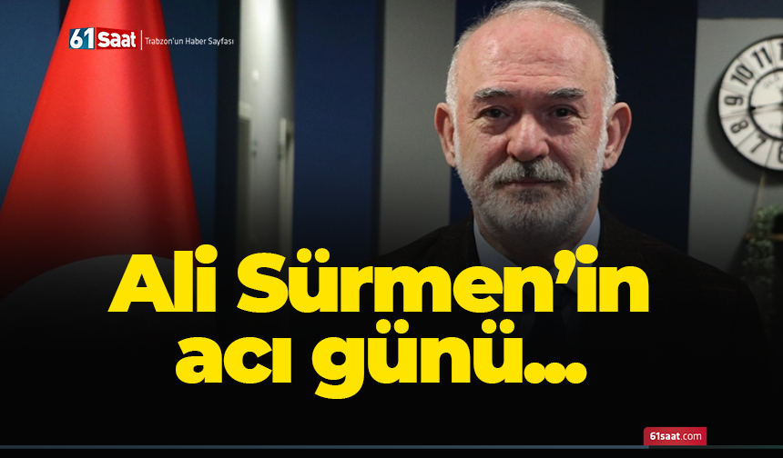 Ali Sürmen'in acı günü