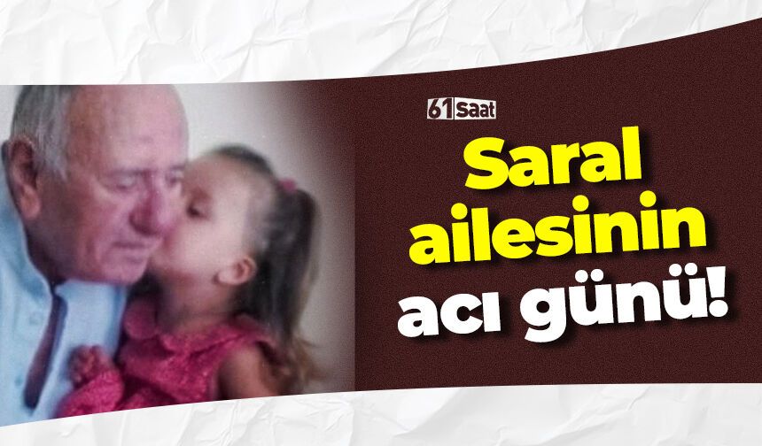 Saral ailesinin acı günü!