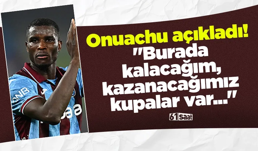 Onuachu açıkladı! "Burada kalacağım, kazanacağımız kupalar var..."
