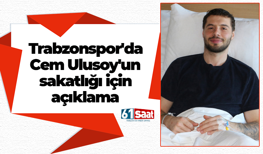 Trabzonspor'da Cem Ulusoy'un sakatlığı için açıklama