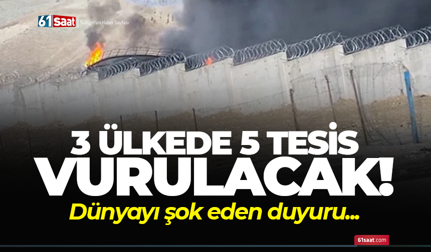 3 ülkede 5 tesis vurulacak! Dünyayı şok eden duyuru...