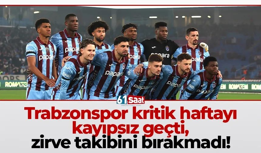 Trabzonspor kritik haftayı kayıpsız geçti, zirve takibini bırakmadı!