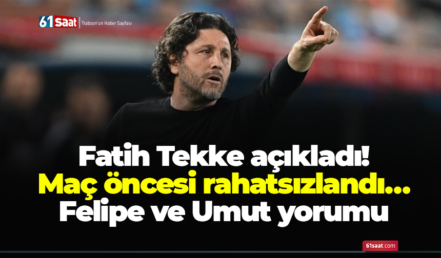 Fatih Tekke açıkladı! Maç öncesi rahatsızlandı… Felipe ve Umut yorumu
