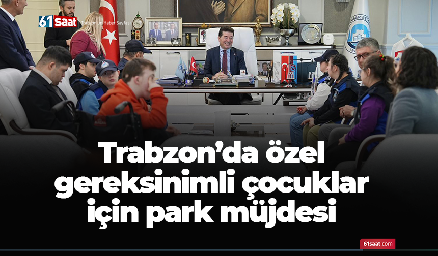 Trabzon’da özel gereksinimli çocuklar için park müjdesi