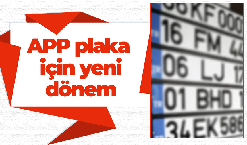 APP plaka için yeni dönem