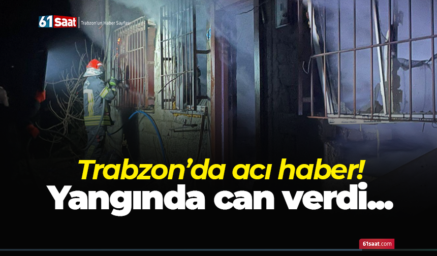 Trabzon’da acı haber! Yangında can verdi...