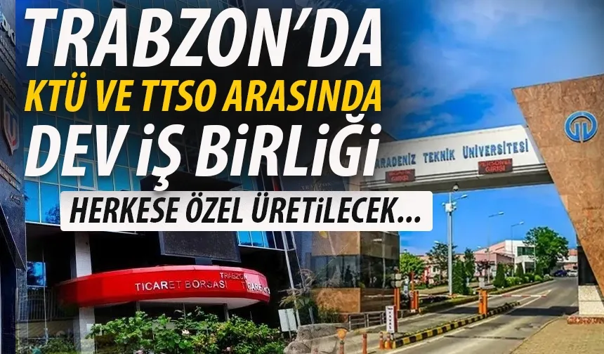 Trabzon TTSO ile Üniversite arasında dev iş birliği.. Herkese özel üretilecek...