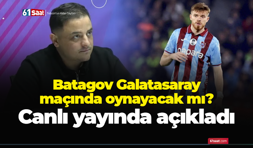Batagov Galatasaray maçında oynayacak mı? Kritik tarih açıklandı..
