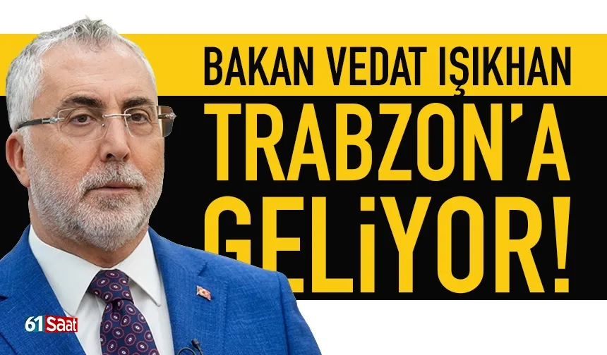 Bakan Vedat Işıkhan, Trabzon'a geliyor...