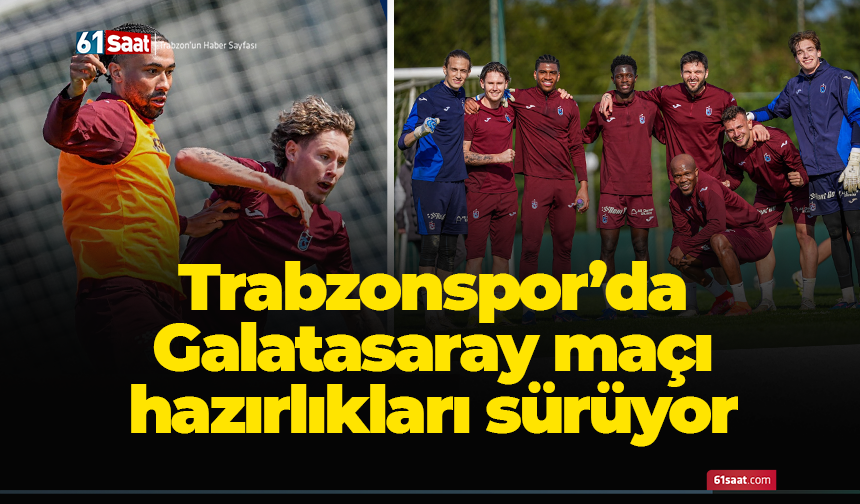 Trabzonspor'da Galatasaray maçı hazırlıkları sürüyor