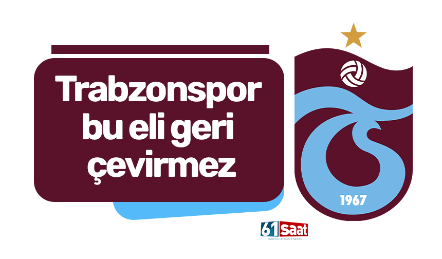 Trabzonspor bu eli geri çevirmez