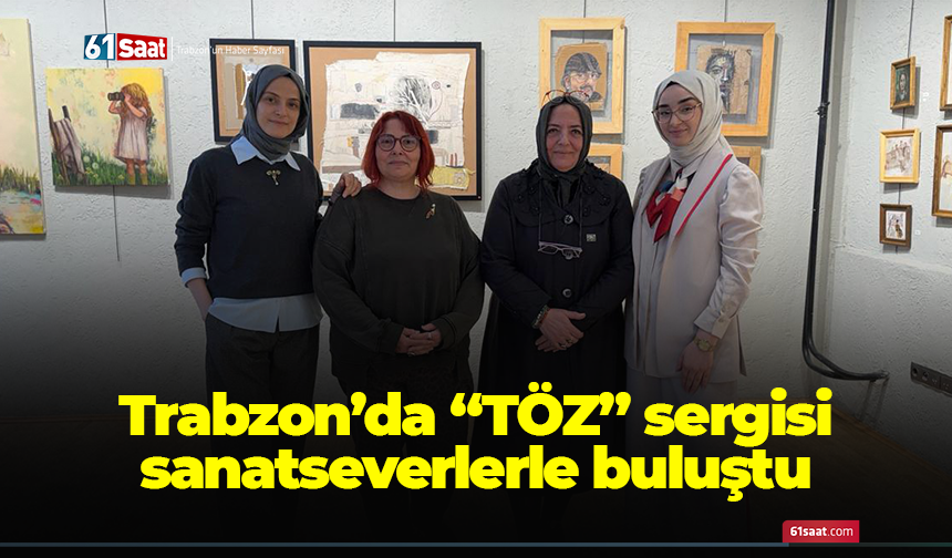Trabzon’da “TÖZ” sergisi sanatseverlerle buluştu