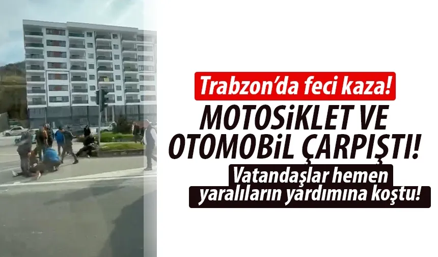 Trabzon'da motosiklet ve otomobil çarpıştı! Yaralılar var...