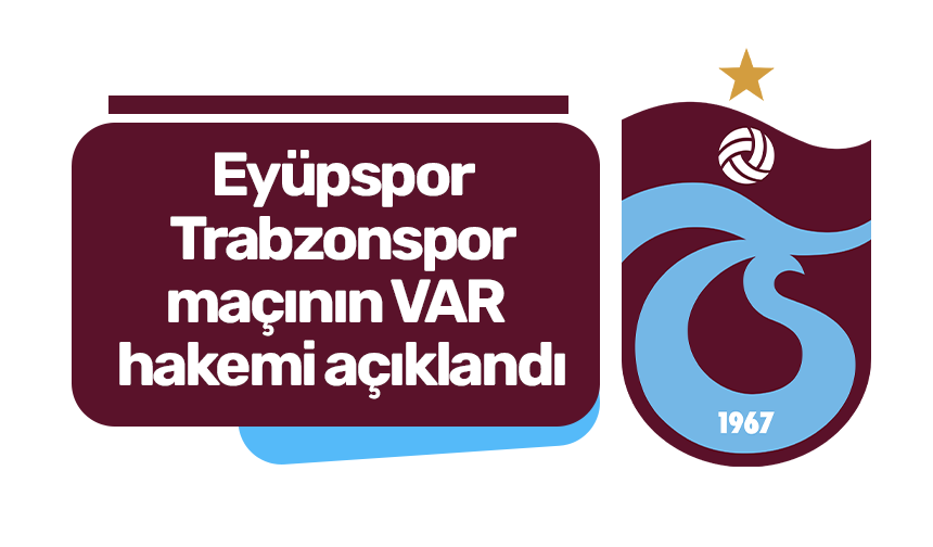Eyüpspor - Trabzonspor maçının VAR hakemi belli oldu