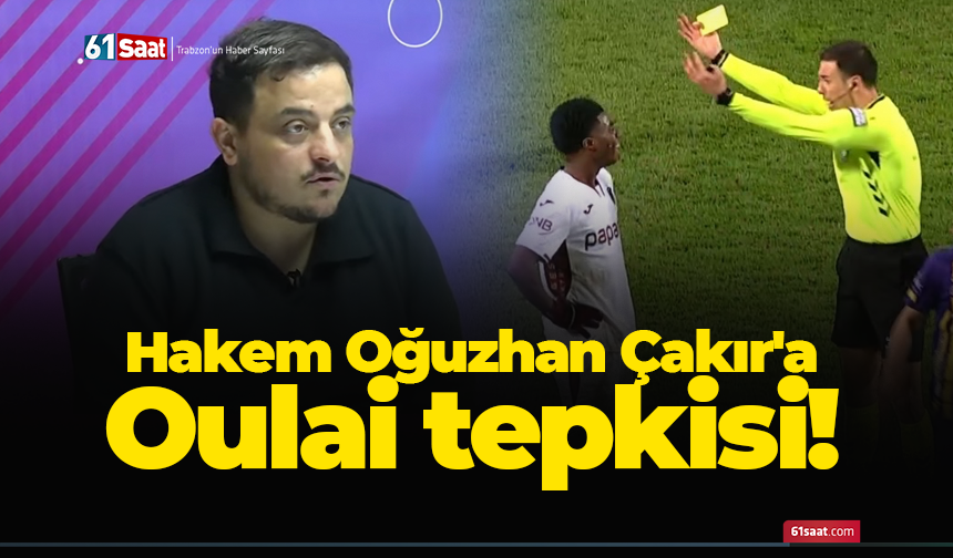 Hakem Oğuzhan Çakır'a Oulai tepkisi!