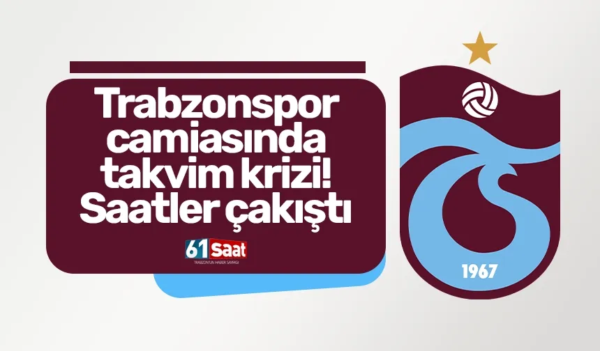 Trabzonspor camiasında takvim krizi! Saatler çakıştı