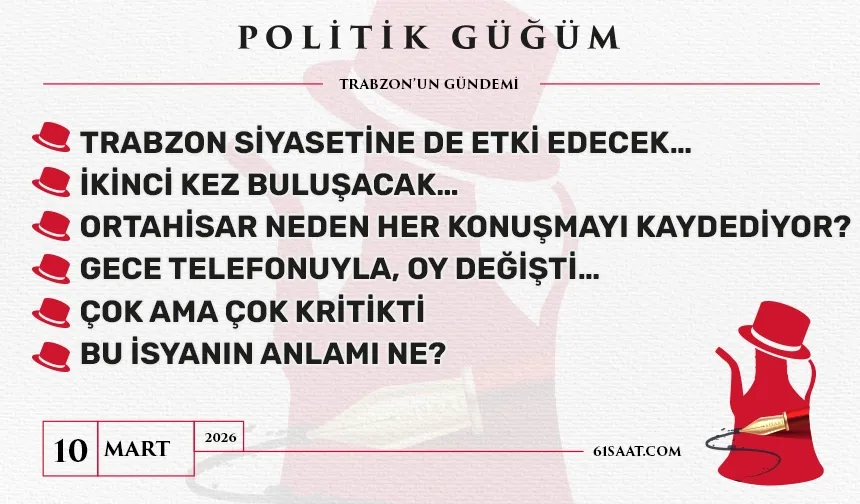 Politik Güğüm - 10 Mart 2026