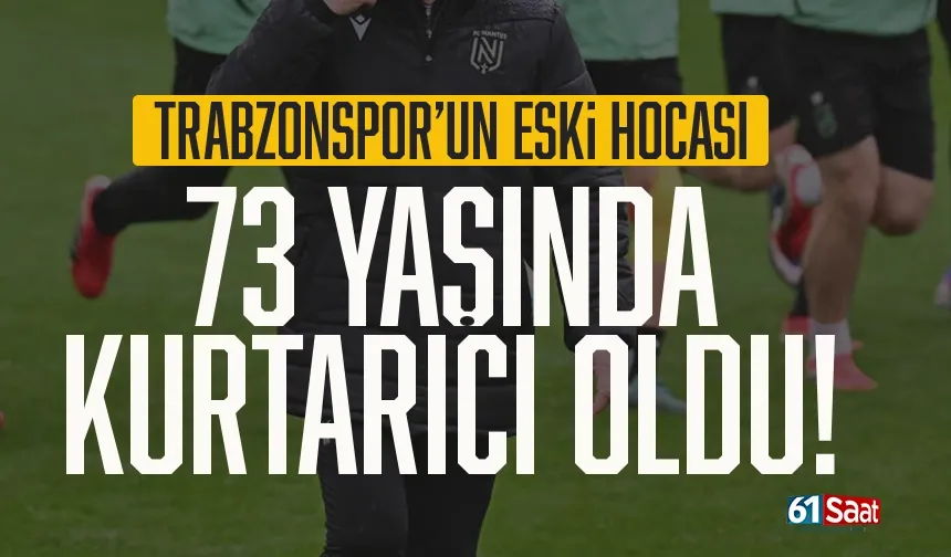 Trabzonspor'un 73 yaşındaki eski hocası kurtarıcı oldu!