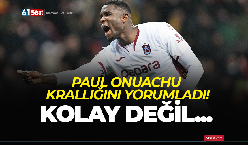 Trabzonspor'da Onuachu krallığını yorumladı! Kolay değil