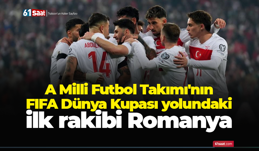 A Milli Futbol Takımı'nın FIFA Dünya Kupası yolundaki ilk rakibi Romanya