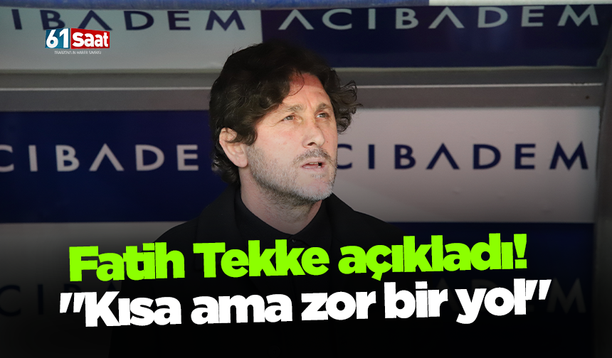 Fatih Tekke açıkladı! "Kısa ama zor bir yol"