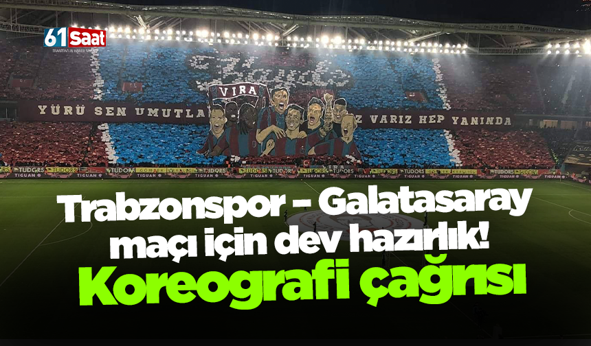 Trabzonspor – Galatasaray maçı için dev hazırlık! Koreografi çağrısı