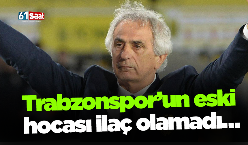 Trabzonspor’un eski hocası ilaç olamadı…