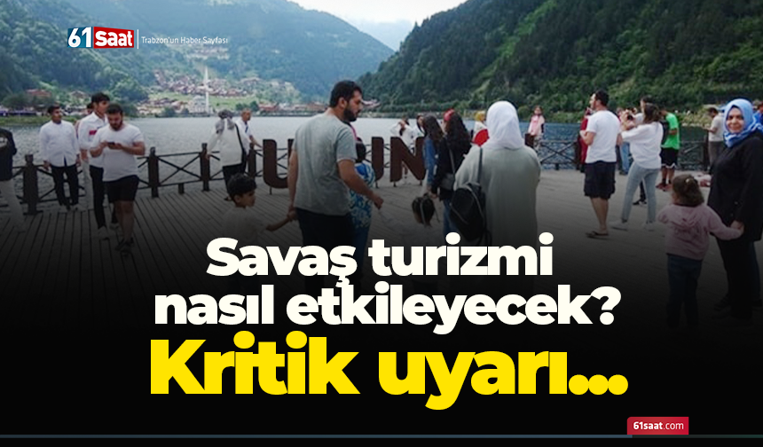 Savaş turizmi nasıl etkileyecek? Kritik uyarı...
