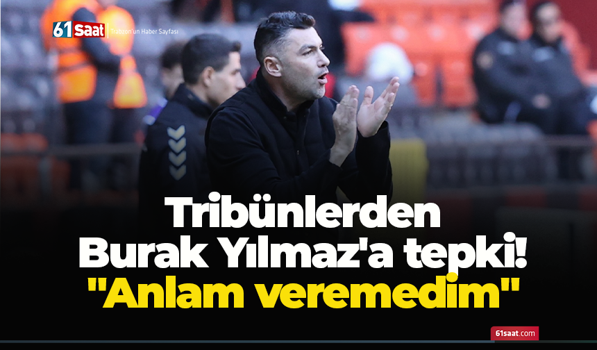 Tribünlerden Burak Yılmaz'a tepki! "Anlam veremedim"