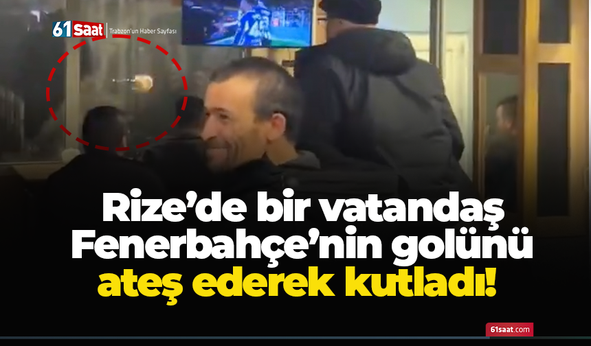 Rize’de bir vatandaş Fenerbahçe’nin golünü ateş ederek kutladı!