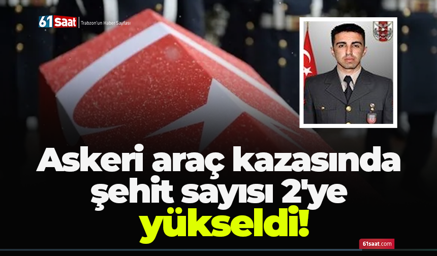 Askeri araç kazasında şehit sayısı 2'ye yükseldi!