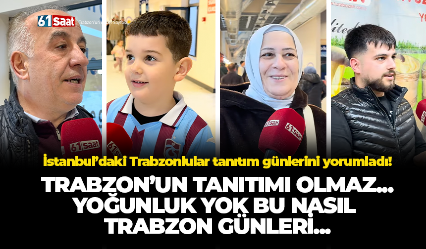 İstanbul’daki Trabzonlular tanıtım günlerini yorumladı! Bu nasıl Trabzon günleri...