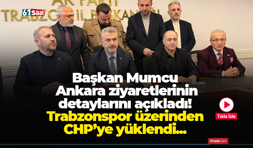 Başkan Mumcu Ankara ziyaretlerinin detaylarını açıkladı! Trabzon'a müjdeler...
