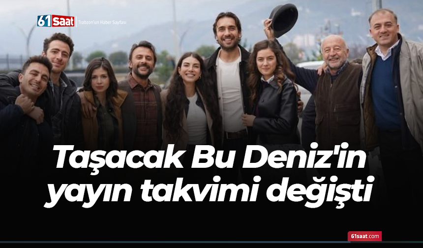 Taşacak Bu Deniz'in yayın takvimi değişti
