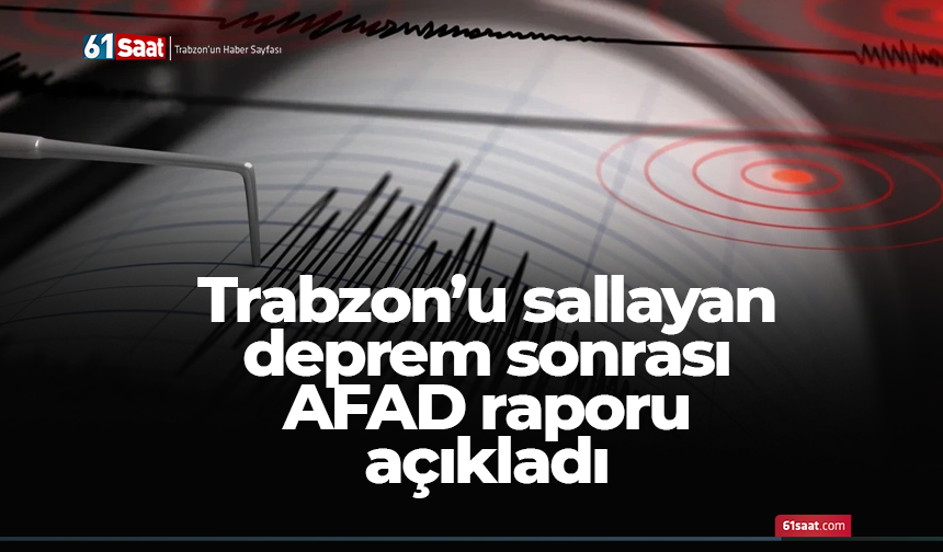 Trabzon’u sallayan deprem sonrası AFAD raporu açıkladı