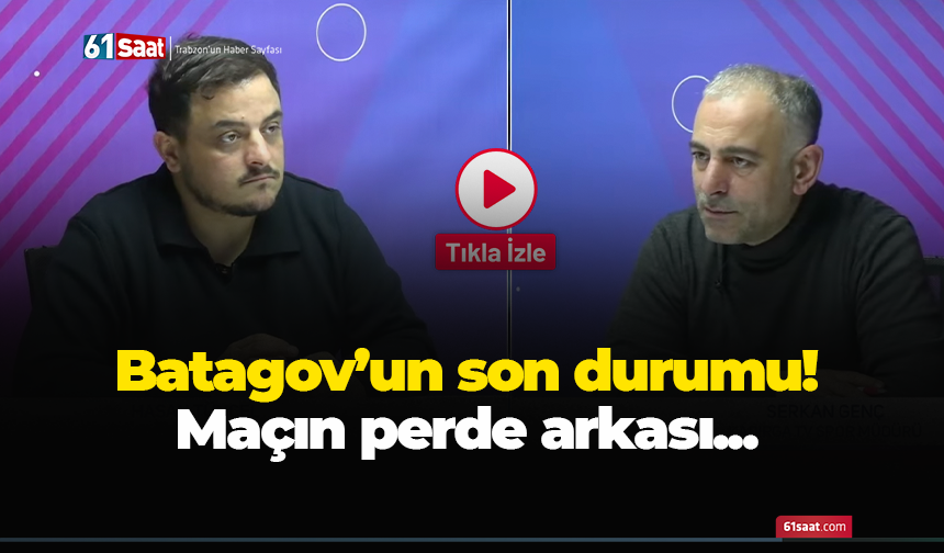 Batagov’un son durumu! Maçın perde arkası...