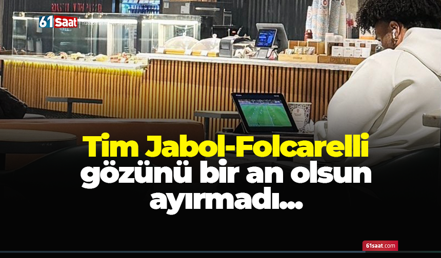 Tim Jabol-Folcarelli gözünü bir an olsun ayırmadı...