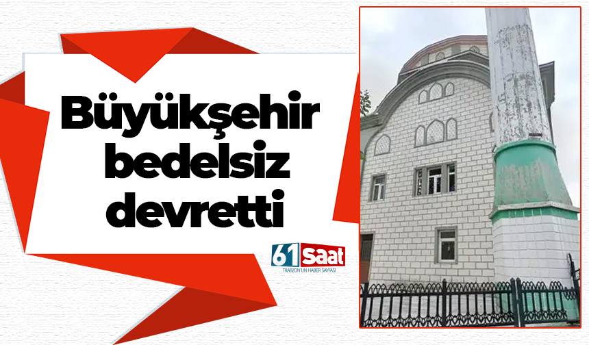 Büyükşehir bedelsiz devretti
