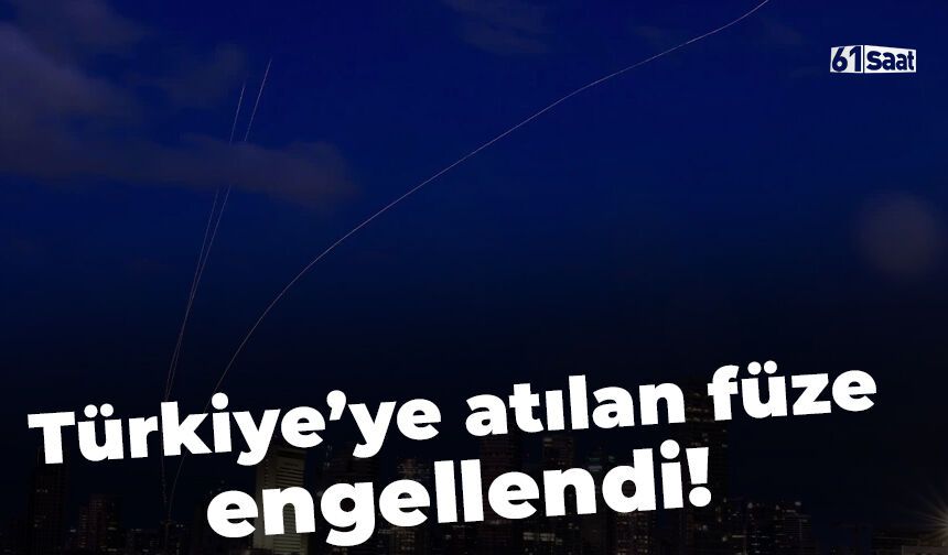 Türkiye'ye atılan füze engellendi