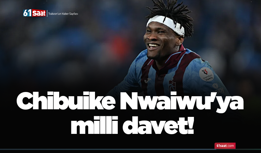 Chibuike Nwaiwu'ya milli davet!