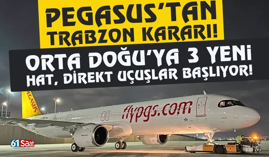 Pegasus'tan Trabzon kararı! Orta Doğu'ya 3 yeni hat açılıyor...