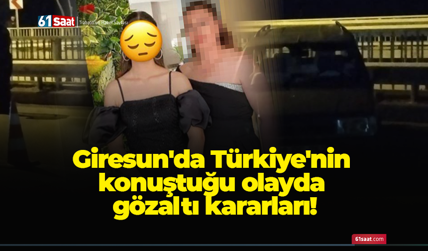 Giresun'da Türkiye'nin konuştuğu olayda gözaltı kararları!