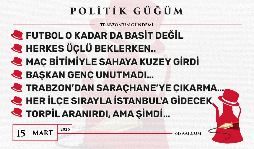 Politik Güğüm - 15 Mart 2026