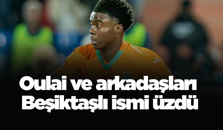 Oulai ve arkadaşları Beşiktaşlı ismi üzdü