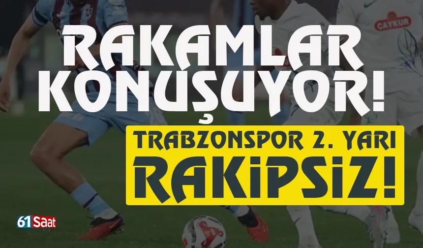 İstatistikler konuşuyor: Trabzonspor ikinci yarı fark yaratıyor...