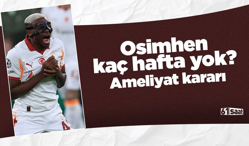 Osimhen kaç hafta yok? Ameliyat kararı!