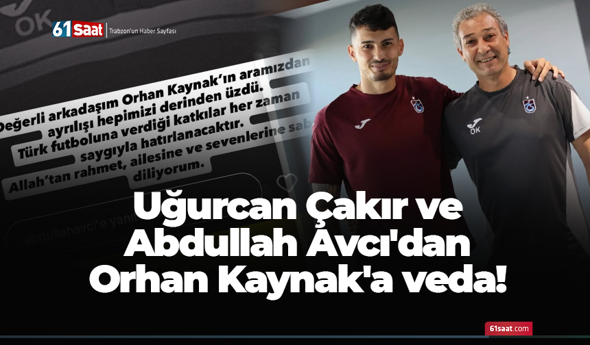 Uğurcan Çakır ve Abdullah Avcı'dan Orhan Kaynak'a veda!