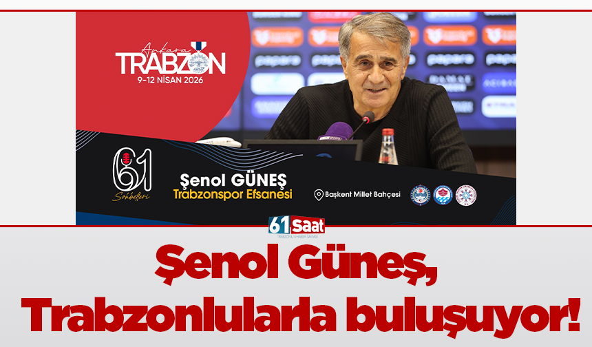 Şenol Güneş, Trabzonlularla buluşuyor!