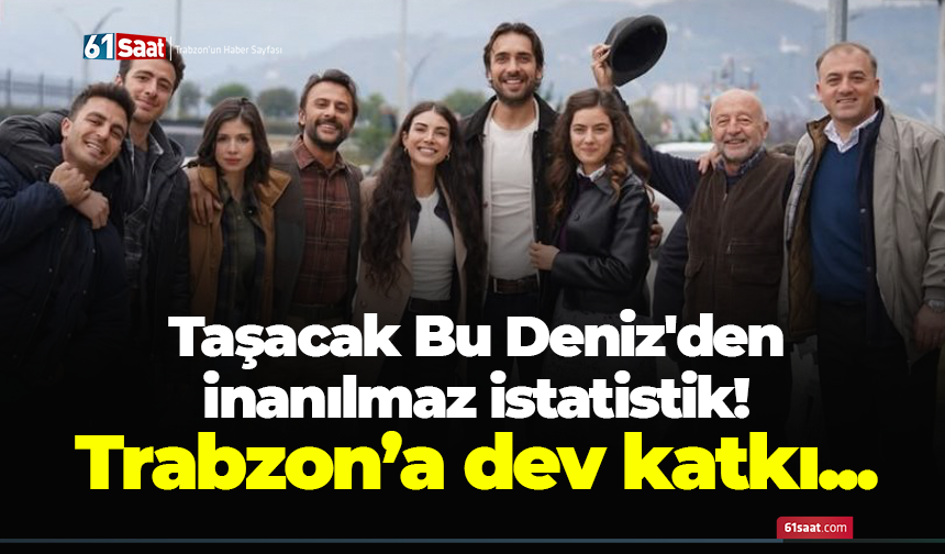 Taşacak Bu Deniz'den Trabzon turizmine dev katkı